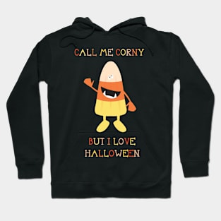 Call Me Corny but I Love Halloween Hoodie